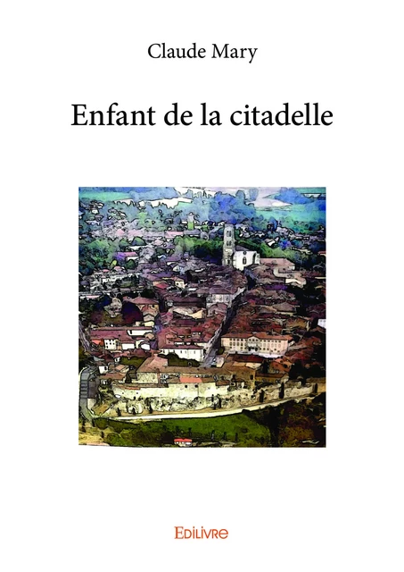 Enfant de la citadelle - Claude Mary - Editions Edilivre