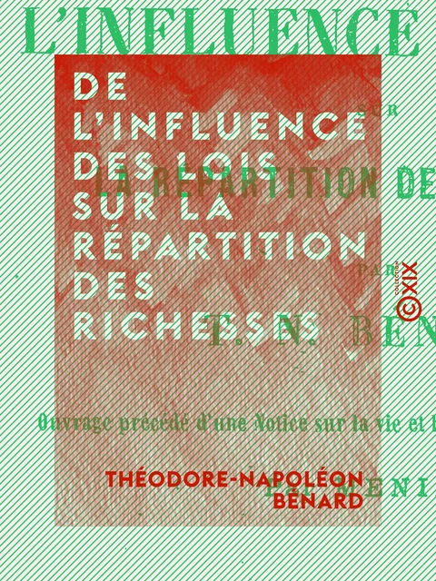 De l'influence des lois sur la répartition des richesses - Théodore-Napoléon Bénard - Collection XIX