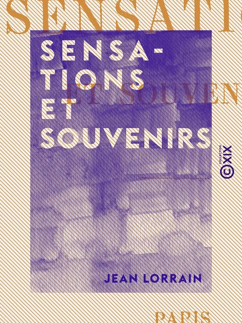 Sensations et Souvenirs - Jean Lorrain - Collection XIX