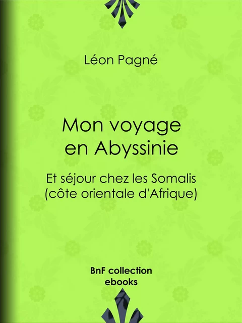 Mon voyage en Abyssinie - Léon Pagné - BnF collection ebooks