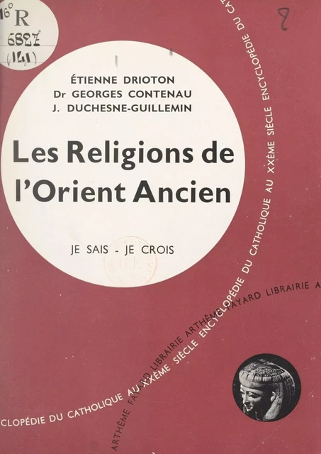 Religions non chrétiennes et quêtes de Dieu (14) - Georges Contenau, Étienne Drioton, Jacques Duchesne-Guillemin - (Fayard) réédition numérique FeniXX