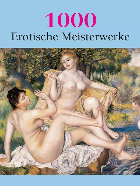 1000 Erotische Meisterwerke - Hans-Jürgen Döpp, Joe A. Thomas, Victoria Charles - Parkstone International