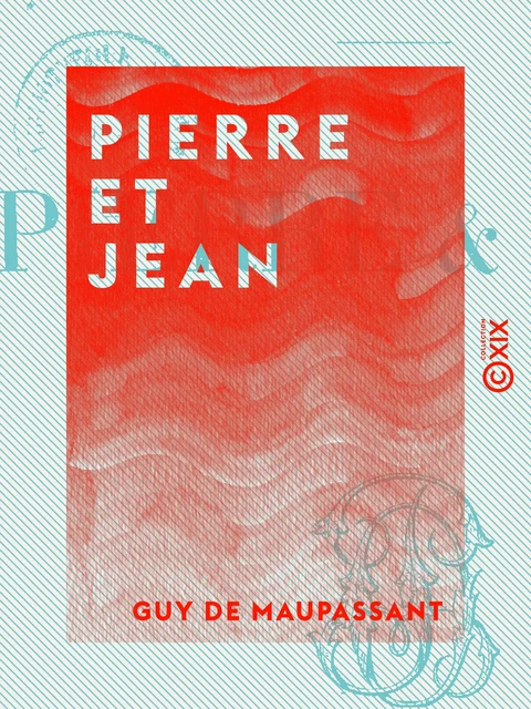 Pierre et Jean - Guy de Maupassant - Collection XIX