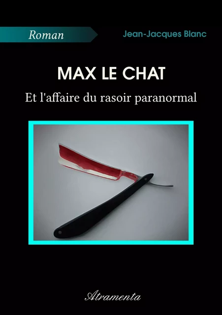 Max le chat et l'affaire du rasoir paranormal - Jean-Jacques Blanc - Atramenta