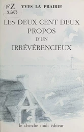 Les deux cent deux propos d'un irrévérencieux