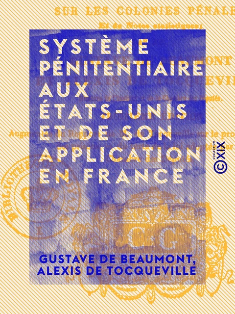 Système pénitentiaire aux États-Unis et de son application en France - Gustave de Beaumont, Alexis de Tocqueville - Collection XIX