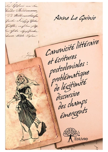 Canonicité littéraire et écritures postcoloniales : problématique de légitimité discursive des champs émergents - Anne le Guinio - Editions Edilivre