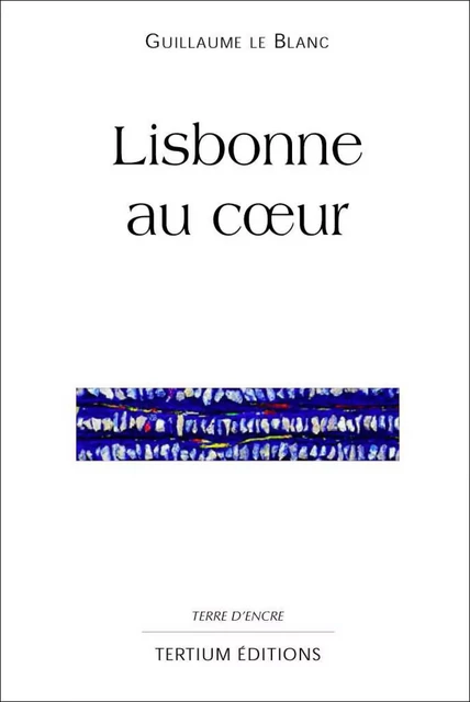 Lisbonne au coeur - Guillaume le Blanc - Editions du Laquet