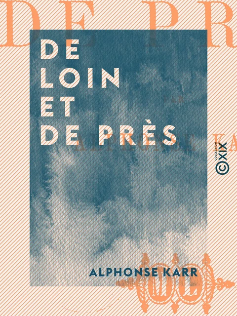 De loin et de près - Alphonse Karr - Collection XIX