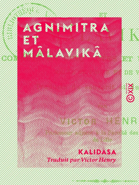 Agnimitra et Mâlavikâ - Comédie en cinq actes et un prologue, mêlée de prose et de vers -  Kâlidâsa - Collection XIX