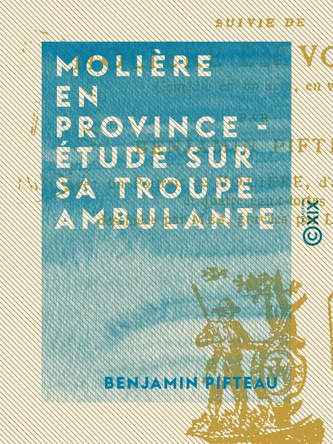 Molière en province - Étude sur sa troupe ambulante - Benjamin Pifteau - Collection XIX