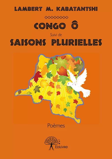 Congo Ô suivi de Saisons plurielles - Lambert M. Kabatantshi - Editions Edilivre