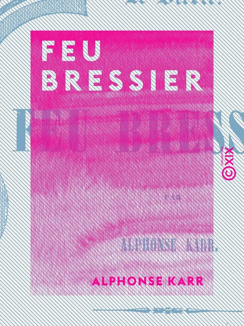 Feu Bressier - Alphonse Karr - Collection XIX