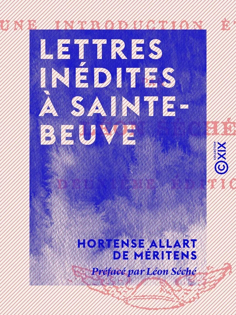 Lettres inédites à Sainte-Beuve - Hortense Allart de Méritens, Léon Séché - Collection XIX