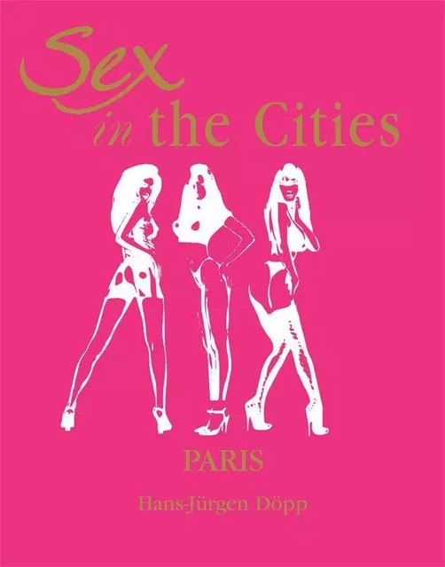 Sex in the Cities  Vol 3 (Paris) - Hans Jürgen Döpp - Parkstone International