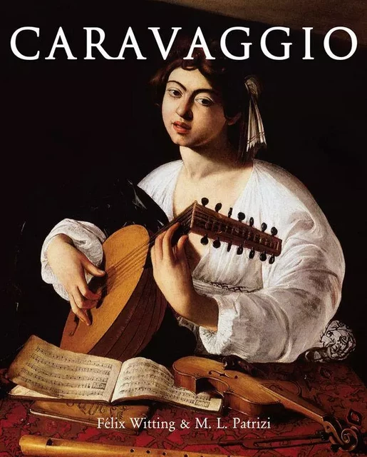 Caravaggio - Félix Witting, M.L. Patrizi - Parkstone International