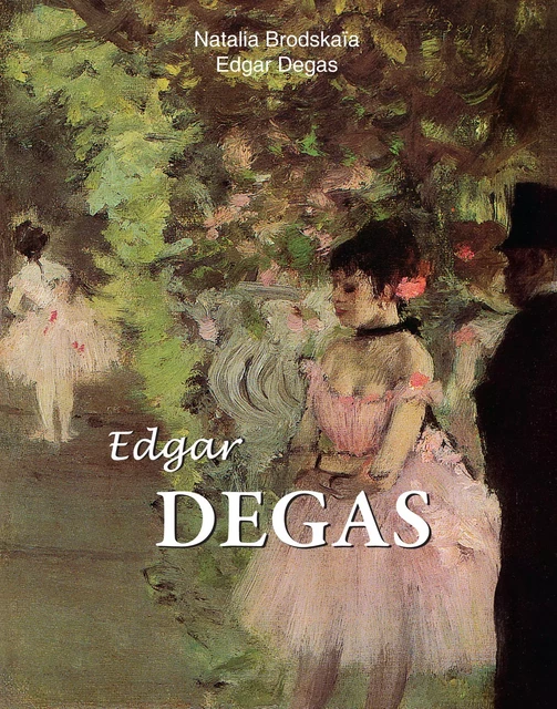 Edgar Degas - Nathalia Brodskaya, Edgar Degas - Parkstone International