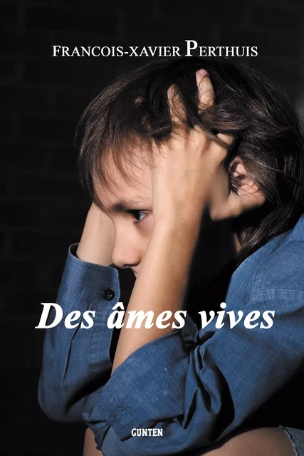 Des âmes vives - François-Xavier Perthuis - Editions Gunten