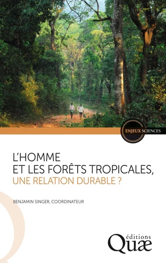 L'homme et les forêts tropicales, une relation durable ? - Benjamin Singer - Quae