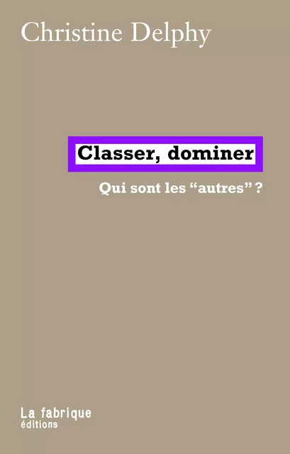 Classer, dominer - Christine Delphy - La fabrique éditions