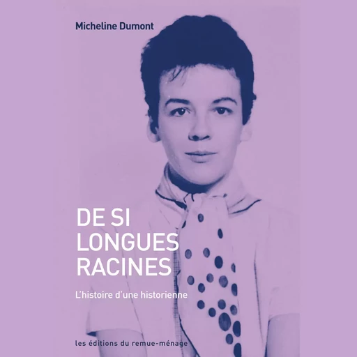 De si longues racines - Micheline Dumont - Éditions du remue-ménage