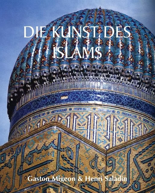 Die Kunst des Islams - Gaston Migeon, Henri Saladin - Parkstone International