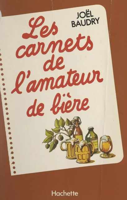 Les carnets de l'amateur de bière - Joël Baudry - (Hachette) réédition numérique FeniXX