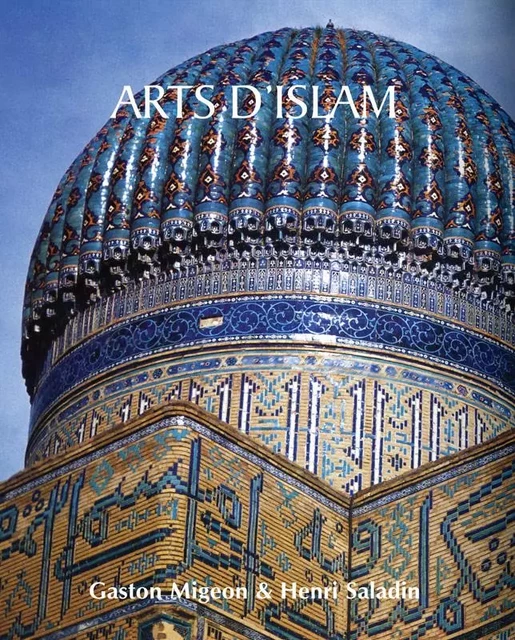 Arts d’Islam - Gaston Migeon, Henri Saladin - Parkstone International