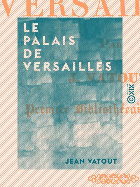 Le Palais de Versailles - Jean Vatout - Collection XIX