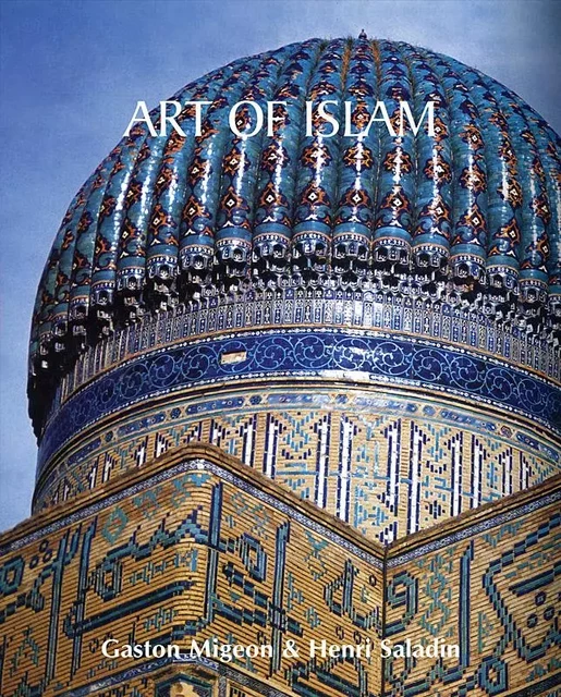 Art of Islam - Gaston Migeon, Henri Saladin - Parkstone International