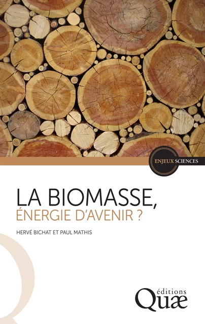 La biomasse, énergie d’avenir ? - Paul Mathis, Hervé Bichat - Quae