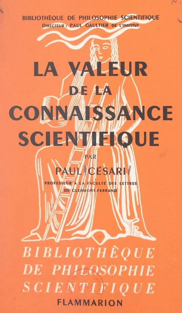 La valeur de la connaissance scientifique - Paul Césari - Flammarion (réédition numérique FeniXX)