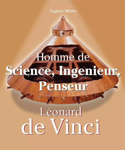 Leonardo Da Vinci - Homme de Science, Ingenieur, Penseur - Eugène Müntz - Parkstone International