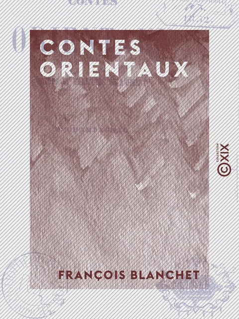 Contes orientaux - Mœurs et habitudes de l'Orient - François Blanchet - Collection XIX