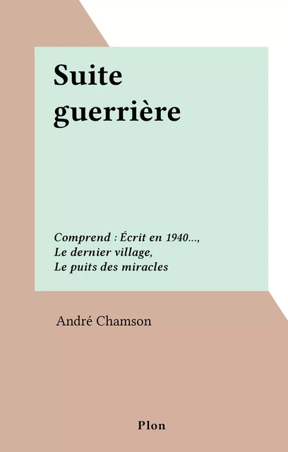 Suite guerrière - André Chamson - (Plon) réédition numérique FeniXX