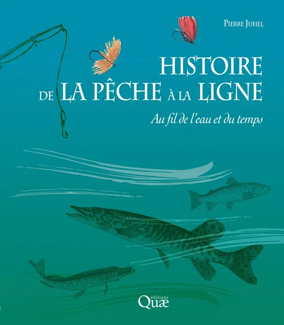 Histoire de la pêche à la ligne - Pierre Juhel - Quae