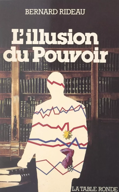 L'illusion du pouvoir - Bernard Rideau - (La Table Ronde) réédition numérique FeniXX