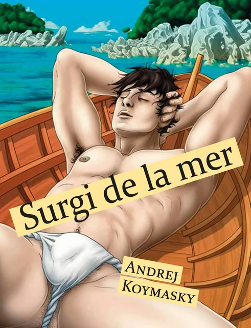 Surgi de la mer - Andrej Koymasky - Éditions Textes Gais