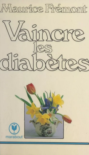 Vaincre les diabètes - Maurice Frémont - (Marabout) réédition numérique FeniXX