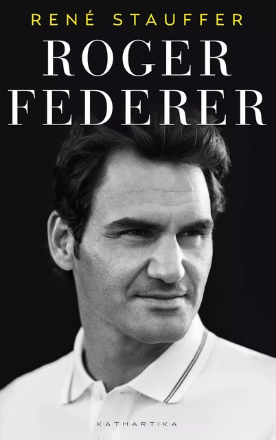 Roger Federer: A Biografia - René Stauffer - Kathartika