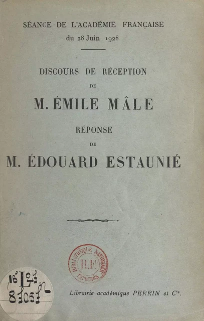 Discours de réception de M. Émile Mâle. Réponse de M. Édouard Estaunié - Edouard Estaunié, Émile Male - (Perrin) réédition numérique FeniXX