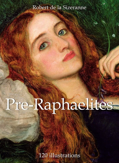 Pre-Raphaelites 120 illustrations - Robert de la Sizeranne - Parkstone International