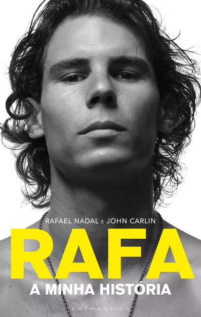 Rafa: A Minha História - Rafael Nadal, John Carlin - Kathartika