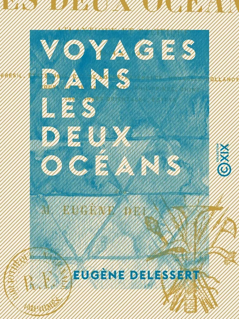 Voyages dans les deux océans - Atlantique et Pacifique, 1844 à 1847 - Eugène Delessert - Collection XIX