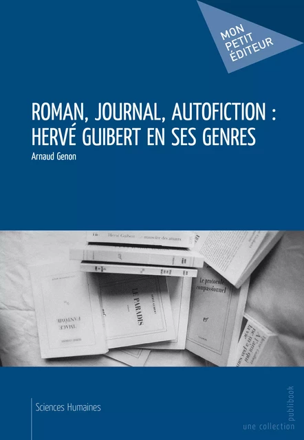 Roman, journal, autofiction : Hervé Guibert en ses genres - Arnaud Genon - Mon Petit Editeur