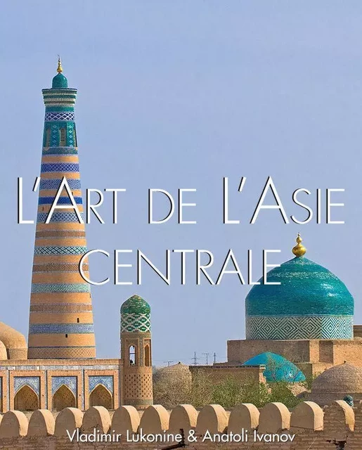 L'art de l'Asie Centrale - Vladimir Lukonin, Anatoly Ivanov - Parkstone International