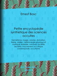 Petite encyclopédie synthétique des sciences occultes