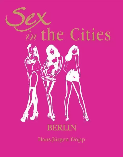 Sex in the Cities  Vol 2 (Berlin) - Hans Jürgen Döpp - Parkstone International