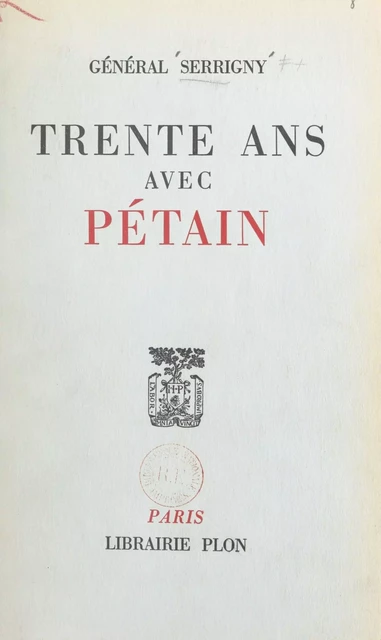 Trente ans avec Pétain - Bernard Serrigny - (Perrin) réédition numérique FeniXX