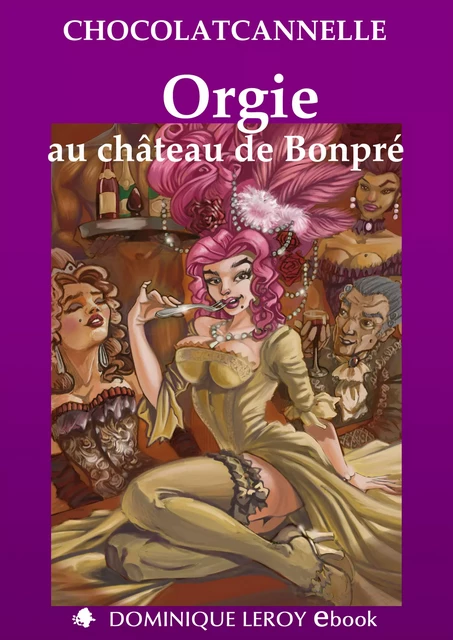 Orgie au château de Bonpré - Chocolatcannelle Chocolatcannelle - Éditions Dominique Leroy